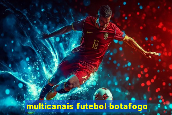 multicanais futebol botafogo